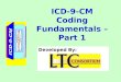 ICD-9-CM Coding Fundamentals – Part 1 Developed By: