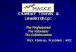 Chamber Trends & Leadership: The Professional The Volunteer The Collaboration Mick Fleming, President, ACCE