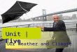 Unit | Five Our Weather and Climate Unit | Five Study and Imitate 3 A weather forecast is a statement that tells the public what the weather condition