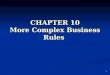 1 CHAPTER 10 More Complex Business Rules. 2 More Complex Business Rules Entity objects can do more than just be representations of data. They can also