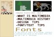 -WHAT IS MULTIMEDIA -MULTIMEDIA HISTORY -DESIGN TIPS -FONT/TEXT TIPS Computer Science 1033 – Week 2 “If the Force of Yoda's is so strong, construct a