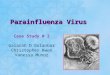 Parainfluenza Virus Case Study # 2 Galarah D Golanbar Christopher Kwon Vanessa Munoz