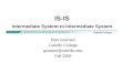 IS-IS Intermediate System-to-Intermediate System Rick Graziani Cabrillo College graziani@cabrillo.edu Fall 2009