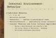 Internal Environment: Behavior Individual Behavior  P = f (A, M)  Motivation defined!  Homeostasis --- applied to psychological needs  MotivationTheories