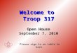 Welcome to Troop 317 Open House Welcome to Troop 317 Open House September 7, 2010 Please sign in on table in back