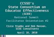 National Summit Facilitator Orientation #2 Circe Stumbo and Deb Hansen, SCEE Consultants April 18, 2010 CCSSO’s State Consortium on Educator Effectiveness