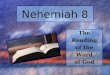 Nehemiah 8 The Reading of the Word of God. Context of Nehemiah 8 Return of remnant to Jerusalem following Babylonian captivity Nehemiah 1-7 (Reconstruction