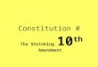Constitution # The Shrinking 10 th Amendment. Quick Review 1.This type of government gives the majority of the power to the states. 2.This type of government