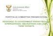 RESPONSE TO GOVERNMENT PRIORITIES AND INTERNATIONAL OBLIGATIONS AND LONG TERM TARGETS PORTFOLIO COMMITTEE PRESENTATION RESPONSE TO GOVERNMENT PRIORITIES