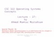 CSC 322 Operating Systems Concepts Lecture - 27: by Ahmed Mumtaz Mustehsan Special Thanks To: Tanenbaum, Modern Operating Systems 3 e, (c) 2008 Prentice-Hall,