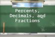 Percents, Decimals, and Fractions. 1 · 2 These all mean the same thing. 1 2 1 2