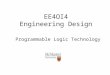 EE4OI4 Engineering Design Programmable Logic Technology