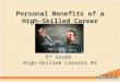 Personal Benefits of a High-Skilled Career 6 th Grade High-Skilled Careers #3
