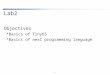 1 Lab2 Objectives  Basics of TinyOS  Basics of nesC programming language