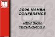 2006 NAHBA CONFERENCE NEW SIGN TECHNONOGY 2006 NAHBA CONFERENCE NEW SIGN TECHNONOGY