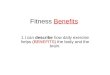Fitness Benefits 1.I can describe how daily exercise helps (BENEFITS) the body and the brain