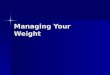 Managing Your Weight. What is my appropriate weight? A person’s appropriate weight depends on various factors, including body structure and level of activity