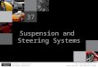 Suspension and Steering Systems 37 Introduction to Automotive Service James Halderman Darrell Deeter © 2013 Pearson Higher Education, Inc. Pearson Prentice
