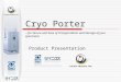 Cryo Porter …for Secure and Ease of Transportation and Storage of your specimens Product Presentation