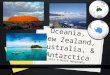 Oceania, New Zealand, Australia, & Antarctica Unit 8 World Geography