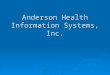 Anderson Health Information Systems, Inc.. AHIS Web Training Jan-05 Presented by Rhonda Anderson, RHIA Anderson Health Information Systems, Inc 940 W