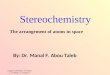 Stereochemistry The arrangement of atoms in space By: Dr. Manal F. Abou Taleb Organic Chemistry, 5 th Edition L. G. Wade, Jr. chapter 5