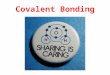 Covalent Bonding. Electrons are shared between two nonmetals Weaker attractive force than ionic bonding