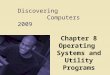 Discovering Computers 2009 Chapter 8 Operating Systems and Utility Programs