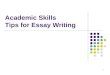 1 Academic Skills Tips for Essay Writing. 2 Outline of today’s lecture Academic skills Essay writing Paraphrasing Summarizing
