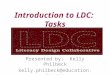 Introduction to LDC: Tasks Presented by: Kelly Philbeck kelly.philbeck@education.ky.gov