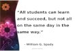 “All students can learn and succeed, but not all on the same day in the same way.” - William G. Spady Quantum Teaching