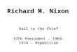 Richard M. Nixon Hail to the Chief 37th President - 1969-1974 - Republican