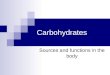 Carbohydrates Sources and functions in the body. Agenda: Functions in the body Sources of carbohydrates Complex and simple “carbs” Fiber Rice and Pasta