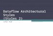 Dataflow Architectural Styles (Styles 2) CPSC 410