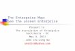 The Enterprise Map: See the unseen Enterprise Present to The Association of Enterprise Architects - DC May 4, 2011 John Chi-Zong Wu peaitce@yahoo.com