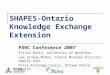 SHAPES-Ontario Knowledge Exchange Extension PARC Conference 2007 Elissa Bonin, University of Waterloo Lee Zinkan-McKee, Simcoe Muskoka District Health