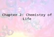 Chapter 2: Chemistry of Life 1. Organic chemistry is the study of all compounds that contain bonds between carbon atoms