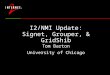 I2/NMI Update: Signet, Grouper, & GridShib Tom Barton University of Chicago