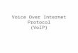 Voice Over Internet Protocol (VoIP). What is Voice over Internet Protocol? IP Network Conversion of sound into digital signal Encapsulation in IP packet