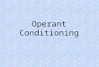 Operant Conditioning. A type of learning in which behavior is strengthened if followed by reinforcement or diminished if followed by punishment
