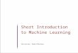 Short Introduction to Machine Learning Instructor: Rada Mihalcea