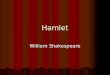 Hamlet William Shakespeare. Publication Written during the first part of the seventeenth century (probably in 1600 or 1601), Hamlet was probably first