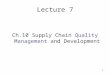 1 Lecture 7 Ch.10 Supply Chain Quality Management and Development