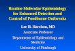 Routine Molecular Epidemiology for Enhanced Detection and Control of Foodborne Outbreaks Lee H. Harrison, MD Associate Professor Departments of Epidemiology