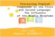 指導教授：鍾榮富教授 Reporter ： NA1C0008 陳慧齡 Processing English Compounds in the First and Second Language: The Influence of the Middle Morpheme