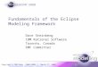 Copyright © IBM Corp., 2005-2008 | March 17, 2008 Fundamentals of the Eclipse Modeling Framework Dave Steinberg IBM Rational Software Toronto, Canada EMF
