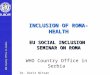 WHO Country Office in Serbia INCLUSION OF ROMA- HEALTH EU SOCIAL INCLUSION SEMINAR ON ROMA WHO Country Office in Serbia Dr. Dorit Nitzan