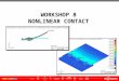 WS8-1 WORKSHOP 8 NONLINEAR CONTACT. WS8-2 WS8-3 ● Workshop Objectives ● Learn how to run a nonlinear (Solution 400) analysis ● Investigate the difference