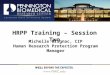 HRPP Training – Session Two Michelle Brignac, CIP Human Research Protection Program Manager