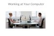 Working at Your Computer. Incorrect posture while working at the computer can lead to: Body Pain